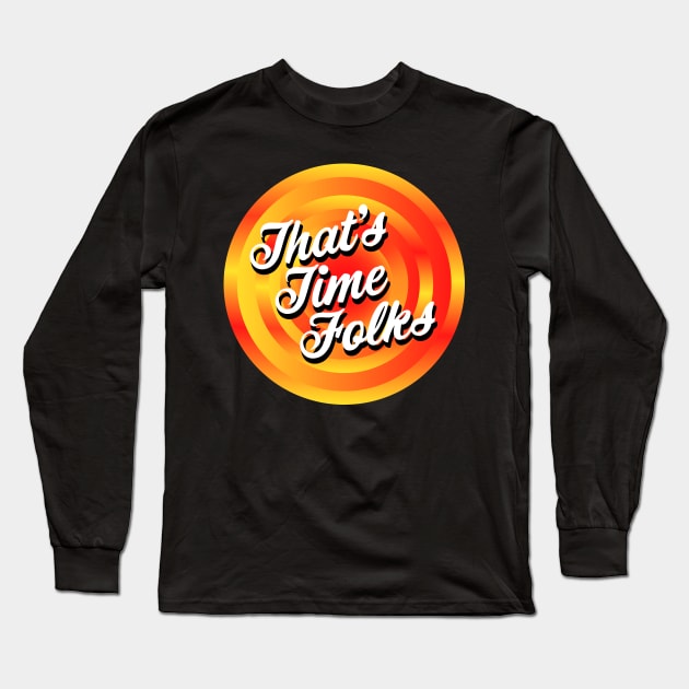 That's Time Folks Long Sleeve T-Shirt by Jokertoons